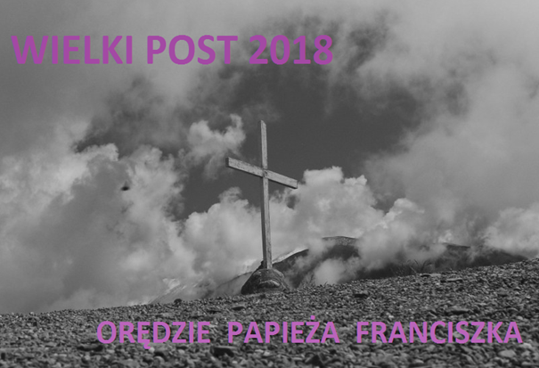 Wielki Post 2018 - Orędzie Papieża Franciszka | Parafia Puchaczów